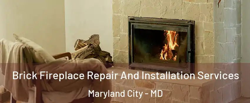  Brick Fireplace Repair And Installation Services Maryland City - MD