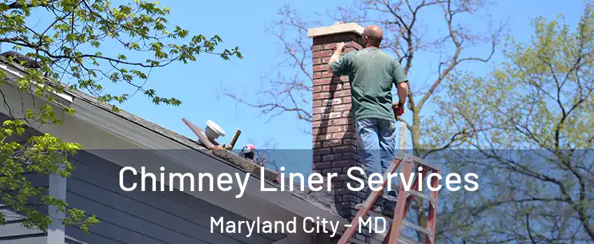  Chimney Liner Services Maryland City - MD