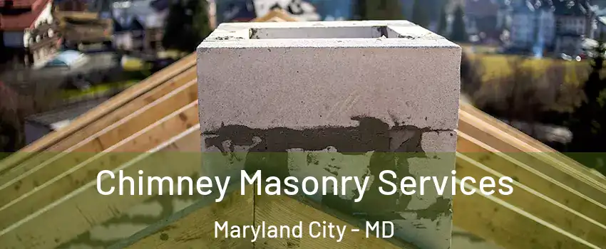 Chimney Masonry Services Maryland City - MD