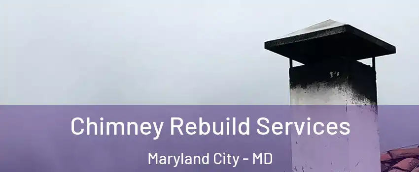  Chimney Rebuild Services Maryland City - MD