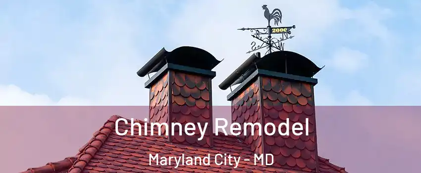  Chimney Remodel Maryland City - MD