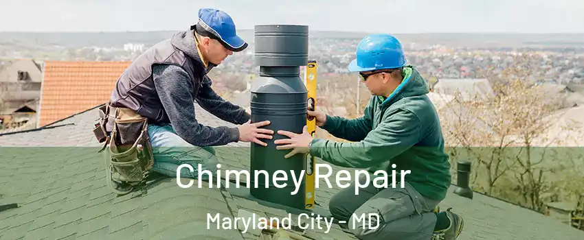 Chimney Repair Maryland City - MD