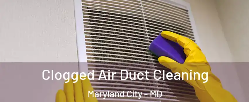  Clogged Air Duct Cleaning Maryland City - MD