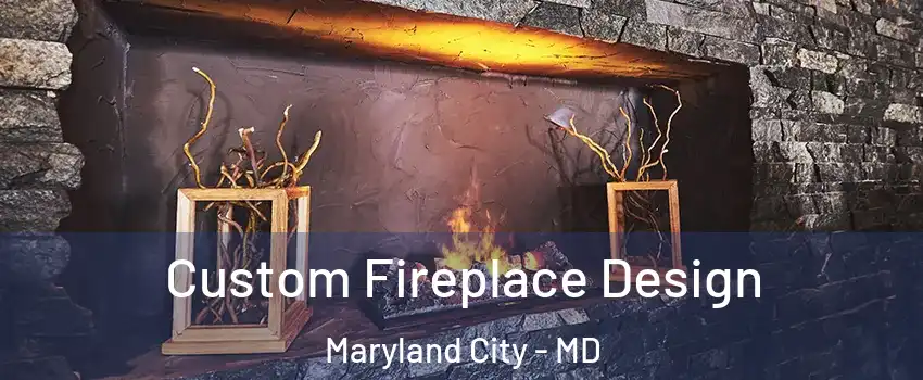  Custom Fireplace Design Maryland City - MD