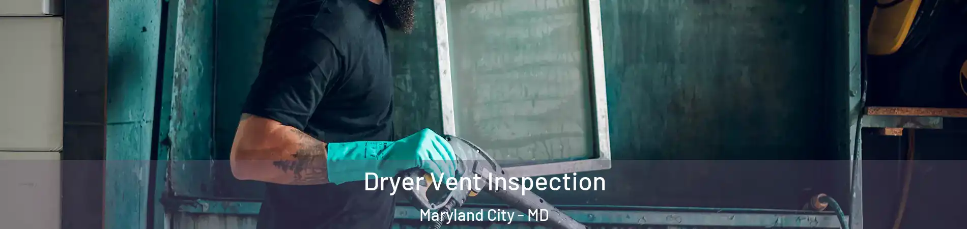  Dryer Vent Inspection Maryland City - MD