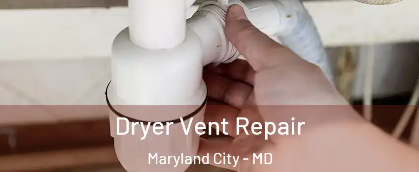 Dryer Vent Repair Maryland City - MD