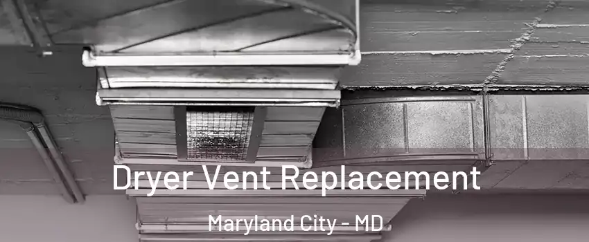  Dryer Vent Replacement Maryland City - MD