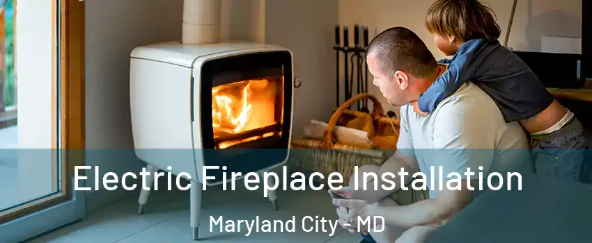  Electric Fireplace Installation Maryland City - MD