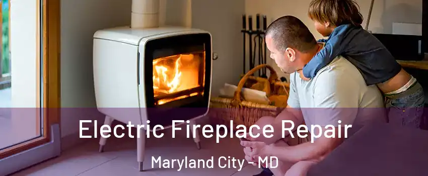  Electric Fireplace Repair Maryland City - MD