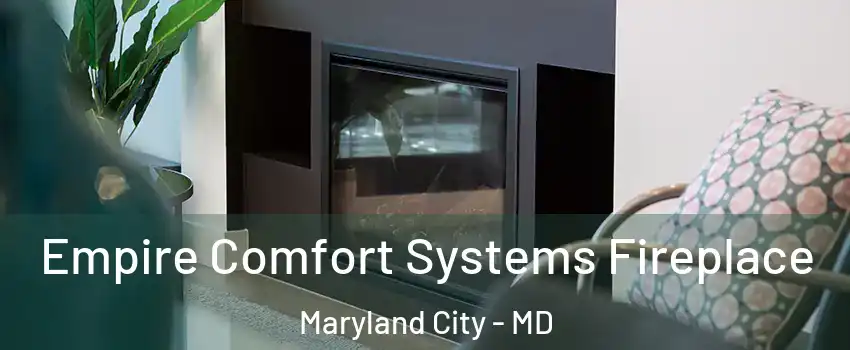  Empire Comfort Systems Fireplace Maryland City - MD