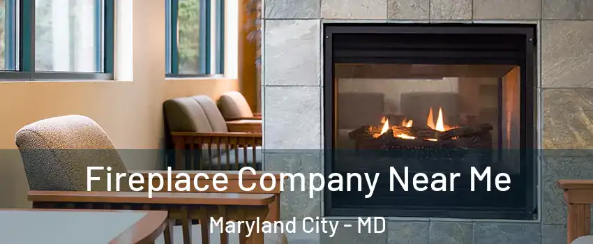  Fireplace Company Near Me Maryland City - MD