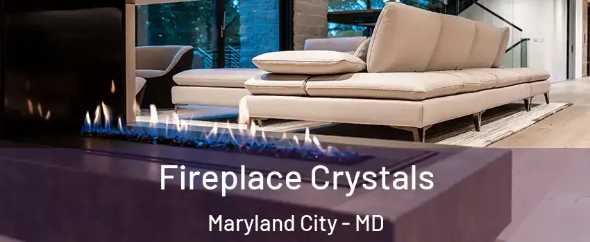  Fireplace Crystals Maryland City - MD