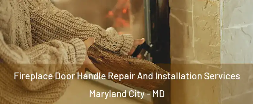  Fireplace Door Handle Repair And Installation Services Maryland City - MD