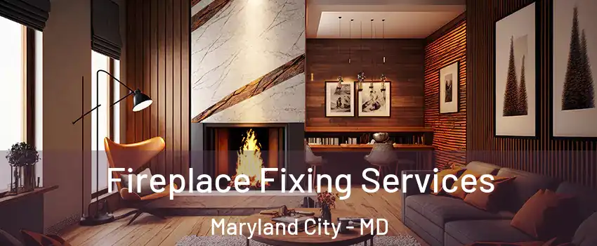  Fireplace Fixing Services Maryland City - MD