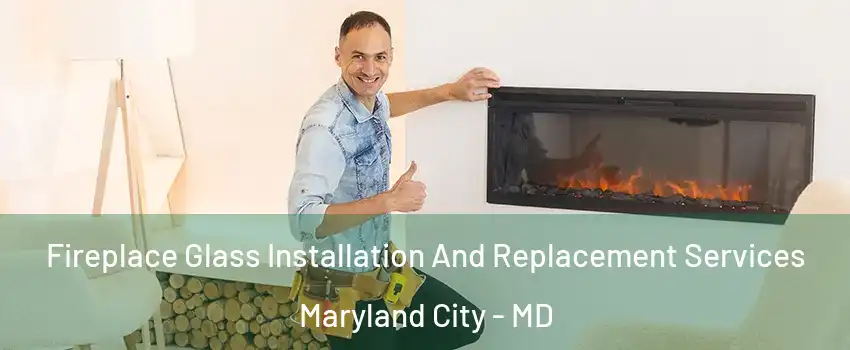  Fireplace Glass Installation And Replacement Services Maryland City - MD