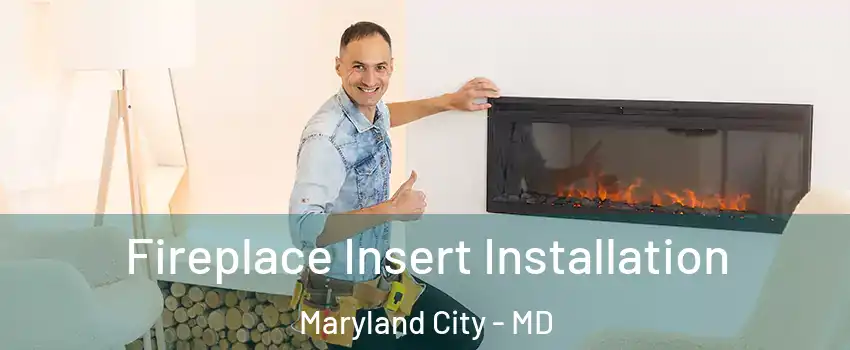  Fireplace Insert Installation Maryland City - MD