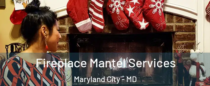  Fireplace Mantel Services Maryland City - MD