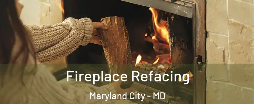  Fireplace Refacing Maryland City - MD