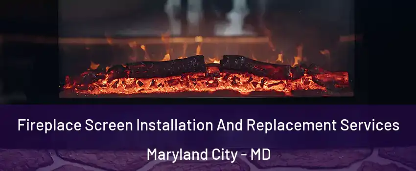  Fireplace Screen Installation And Replacement Services Maryland City - MD