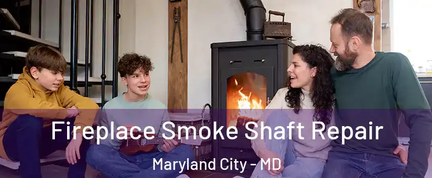 Fireplace Smoke Shaft Repair Maryland City - MD