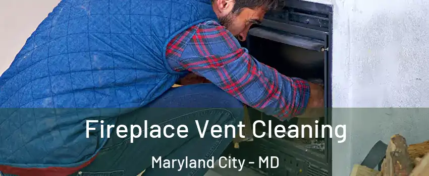  Fireplace Vent Cleaning Maryland City - MD