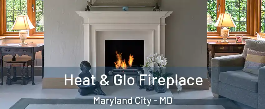  Heat & Glo Fireplace Maryland City - MD