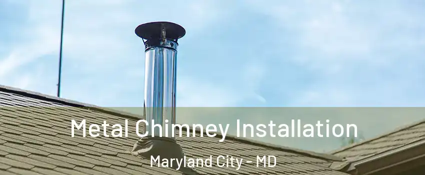 Metal Chimney Installation Maryland City - MD