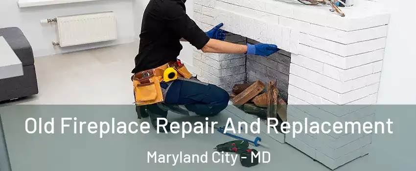  Old Fireplace Repair And Replacement Maryland City - MD