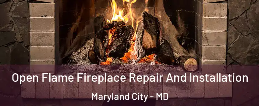  Open Flame Fireplace Repair And Installation Maryland City - MD