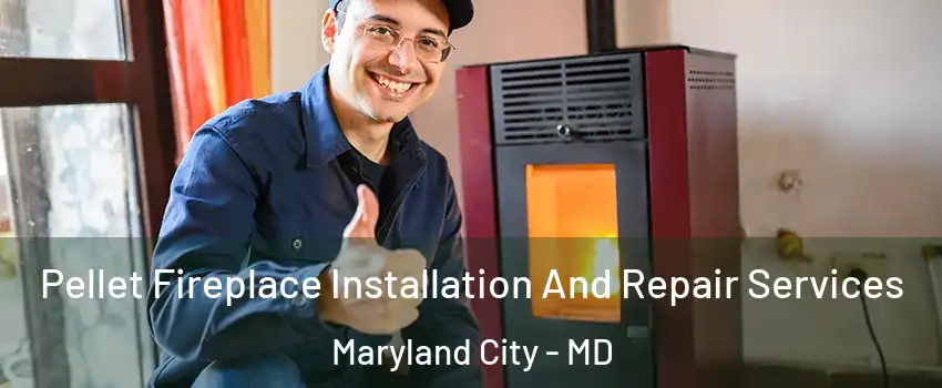  Pellet Fireplace Installation And Repair Services Maryland City - MD
