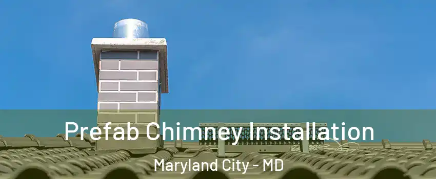  Prefab Chimney Installation Maryland City - MD