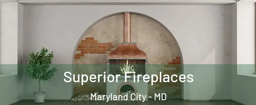  Superior Fireplaces Maryland City - MD