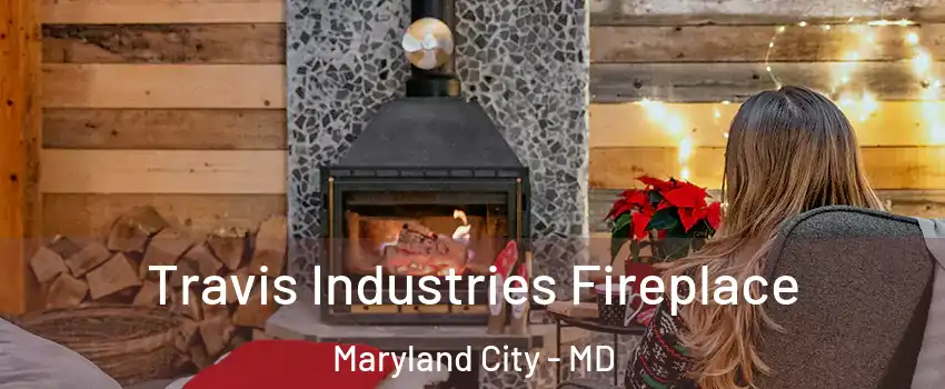  Travis Industries Fireplace Maryland City - MD