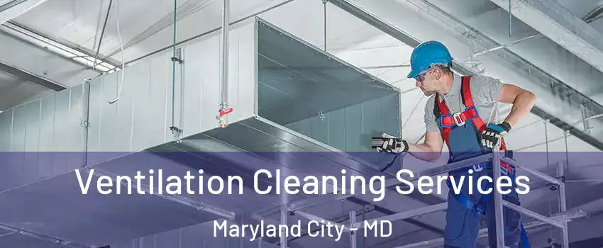  Ventilation Cleaning Services Maryland City - MD